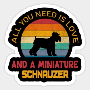 All you need is love and a miniature Schnauzer Sticker